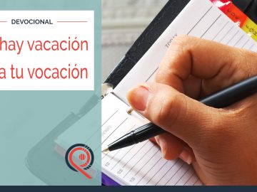 No hay vacación para tu vocación