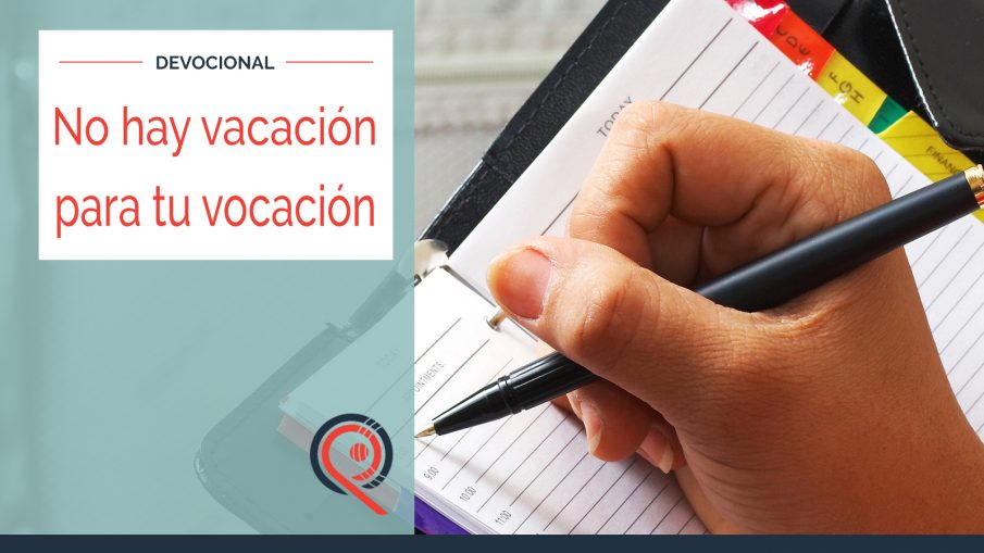 No hay vacación para tu vocación No hay vacación para tu vocación